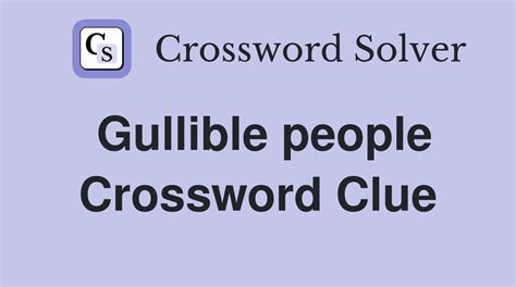 born as in names crossword clue|gullible folks crossword clue.